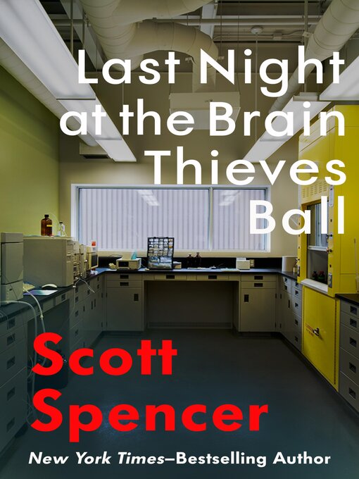 Title details for Last Night at the Brain Thieves Ball by Scott Spencer - Available